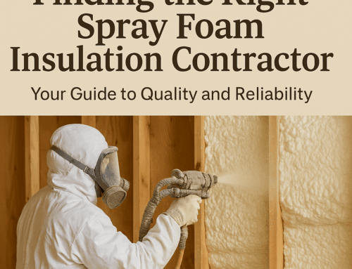 Finding the Right Spray Foam Insulation Contractor: Your Guide to Quality and Reliability